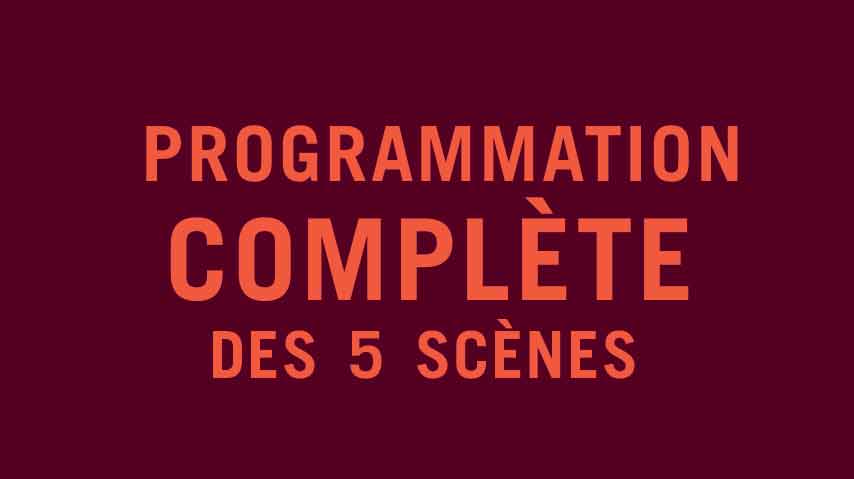 Programmation complète des 5 scènes !