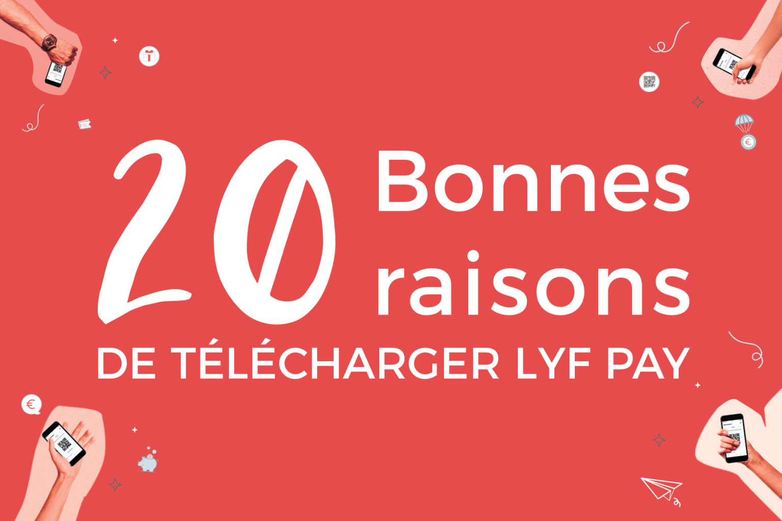 Les 20 bonnes raisons d'utiliser l'app Lyf Pay !